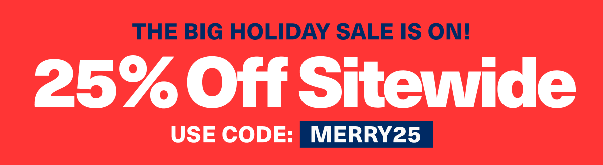 The Big Holiday Sale is On! 25% off sitewide | Use code: MERRY25