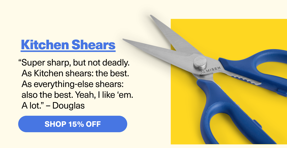 Kitchen Sheers "Super sharp, but not deadly."