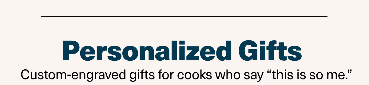 Personalized Gifts - Custom-engraved gifts for cooks who say "this is so me." 