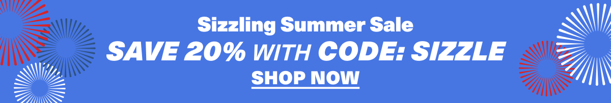 SHOP THE 20% OFF SIZZLING SUMMER SALE. Use code: SIZZLE
