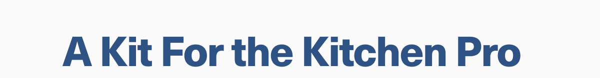 A Kit For the Kitchen Pro