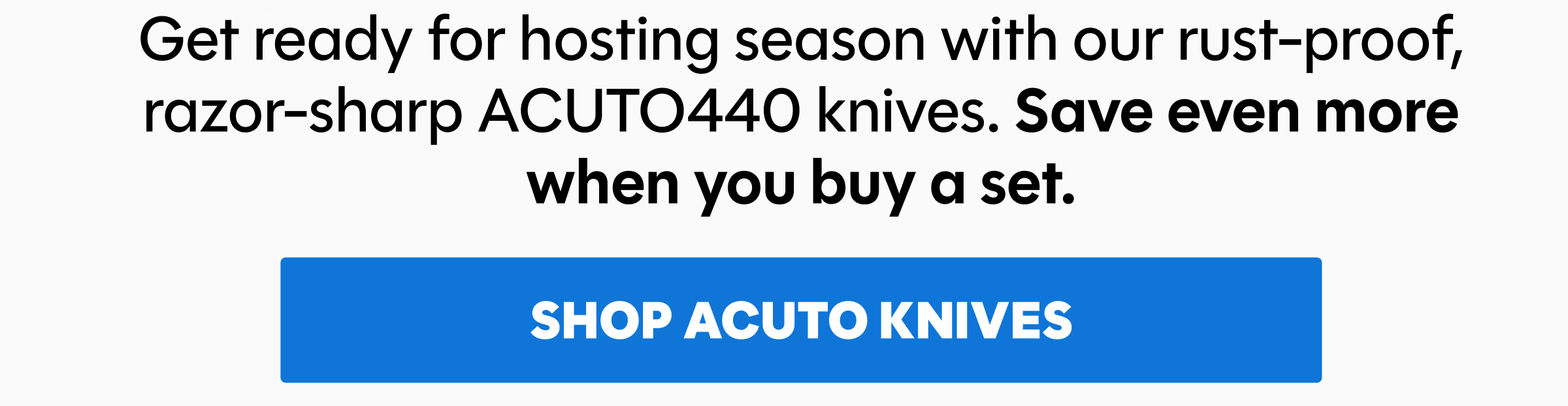 Get ready for hosting season with our rust-proof, razor sharp ACUTO440