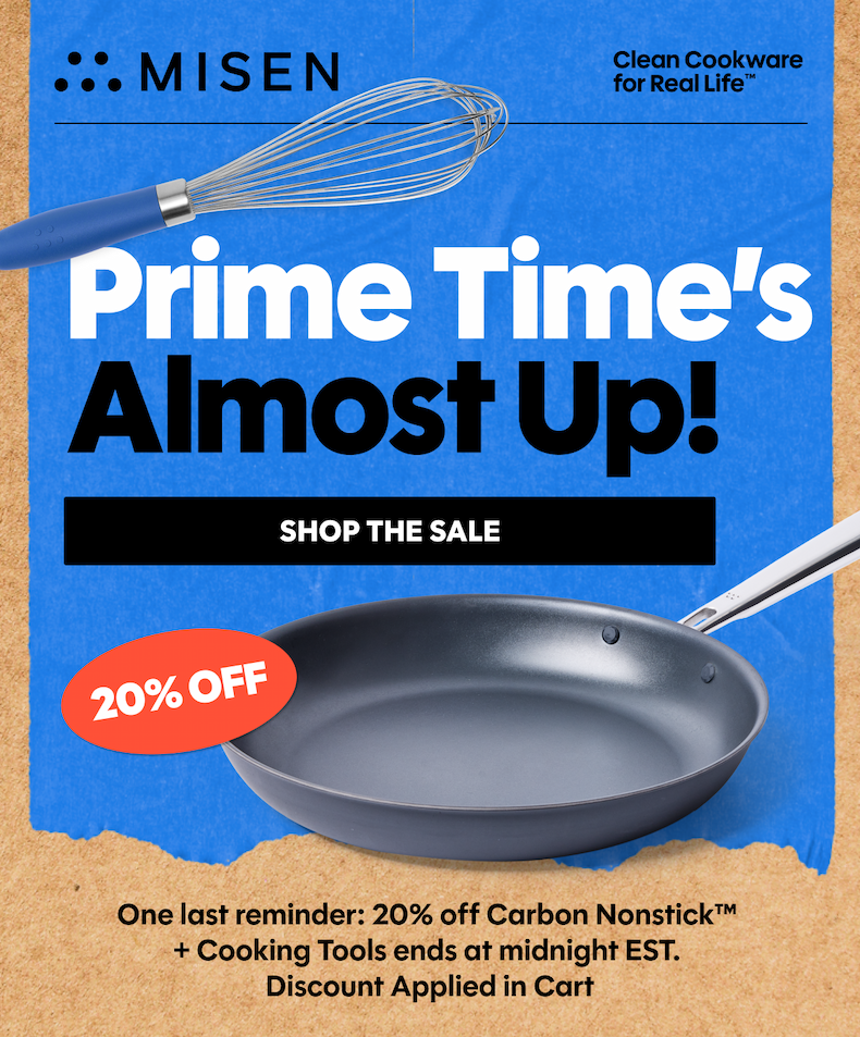 Prime Time's Almost Up! One last reminder: 20% off Carbon Nonstick + Cooking Tools ends at midnight EST.