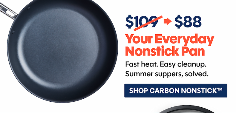 Your everyday nonstick pan | Fast heat. Easy cleanup. Summer suppers, solved.