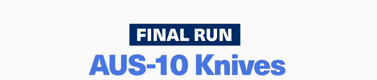 Final run | Aus-10 knives