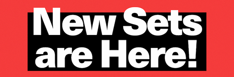 New Sets Are Here