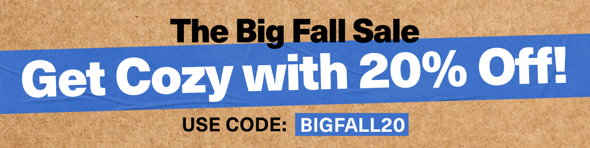 Shop the Big Fall Sale. Get code with 20% off sitewide. Use code BIGFALL20 