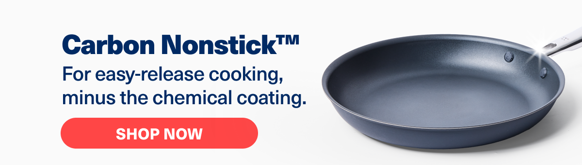 Carbon Nonstick™ | For easy-release cooking, minus the chemical coating. | Shop Now