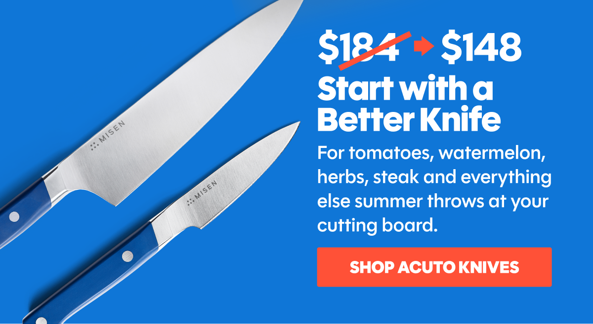 For tomatoes, watermelon, herbs, steak and everything else summer throws at your cutting board.