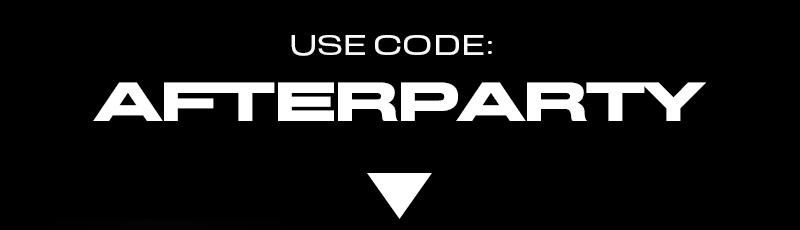 use code: AFTERPARTY