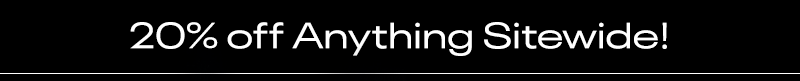 20% off Anything Sitewide