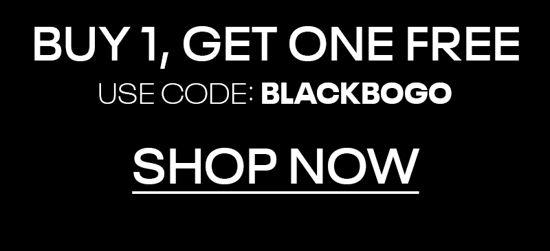 Buy 1, Get One FREE with code: BLACKBOGO