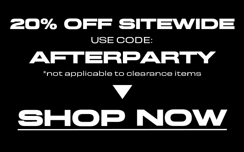 Shop now with 20% off sitewide with code AFTERPARTY