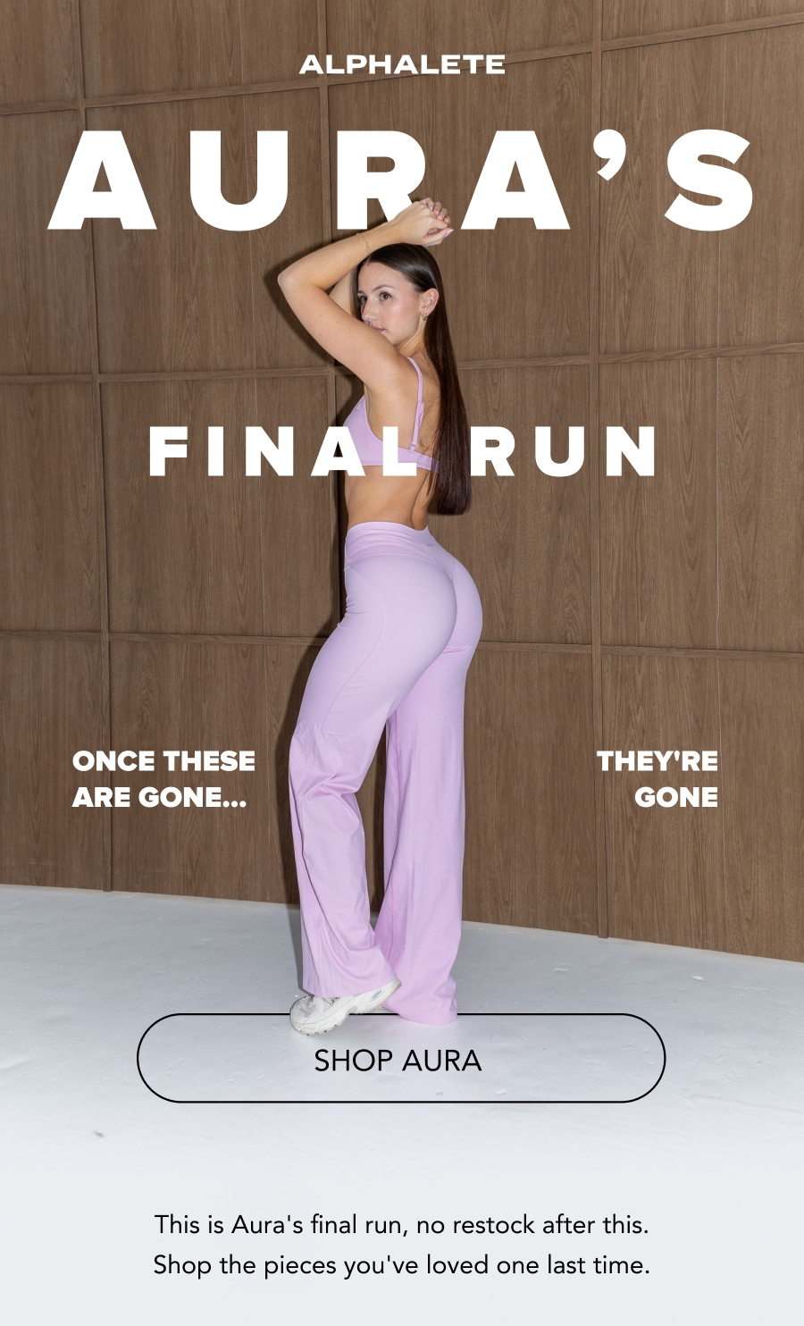 H1: AURA IS DISCONTINUED H2: ONCE THESE ARE GONE, THEY'RE GONE  CTA: SHOP AURA Body: Aura won't be restocked. What's left is what's left. Shop the pieces you've loved before they're gone for good.