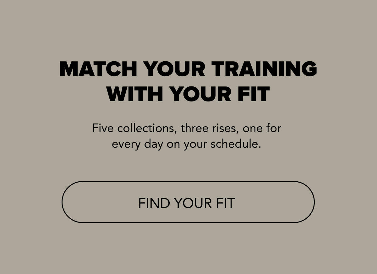 MATCH YOUR TRAINING WITH YOUR FIT
