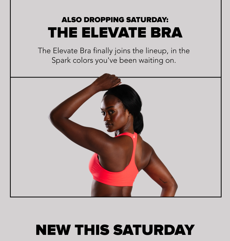 Also Dropping Saturday: The Elevate Bra The Elevate Bra finally joins the lineup, in the Spark colors you've been waiting on.