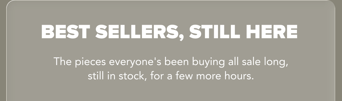 BEST SELLERS, STILL HERE
