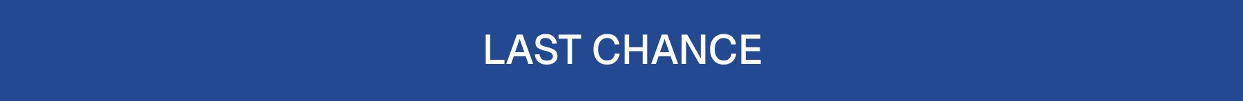 LAST CHANCE