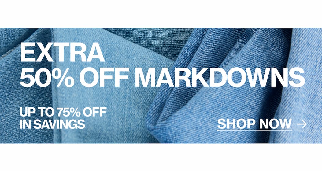 TAKE AN EXTRA 50% OFF MARKDOWNS