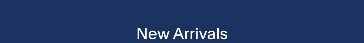 SHOP NEW ARRIVALS