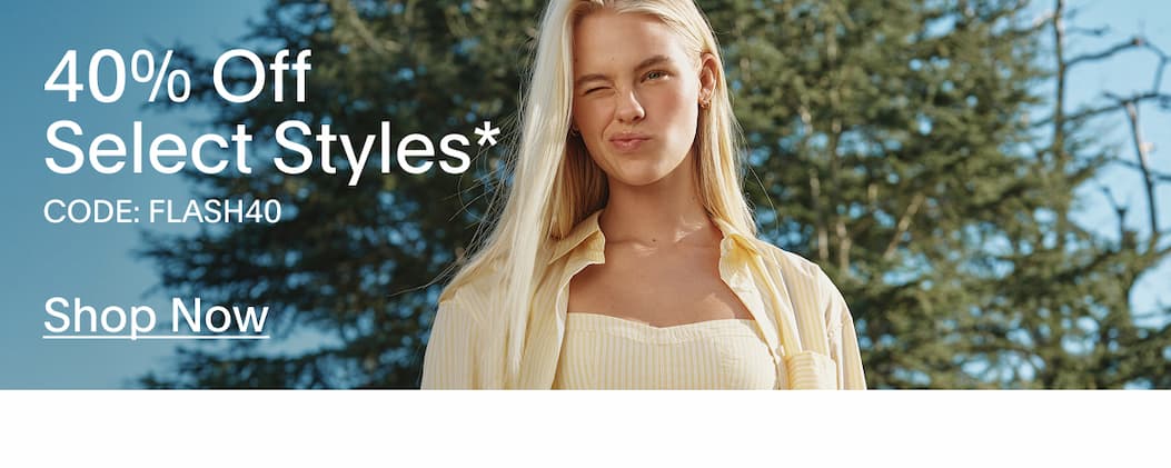 SHOP FLASH SALE -  40% OFF SELECT STYLES
