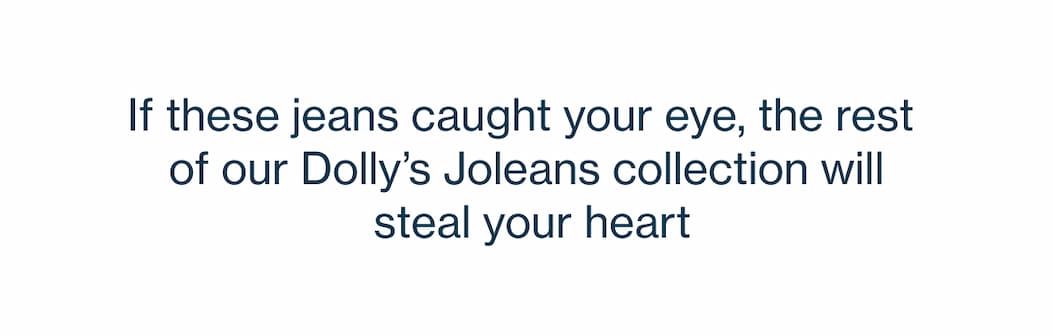 DOLLY'S JOLEANS AVAILABLE NOW