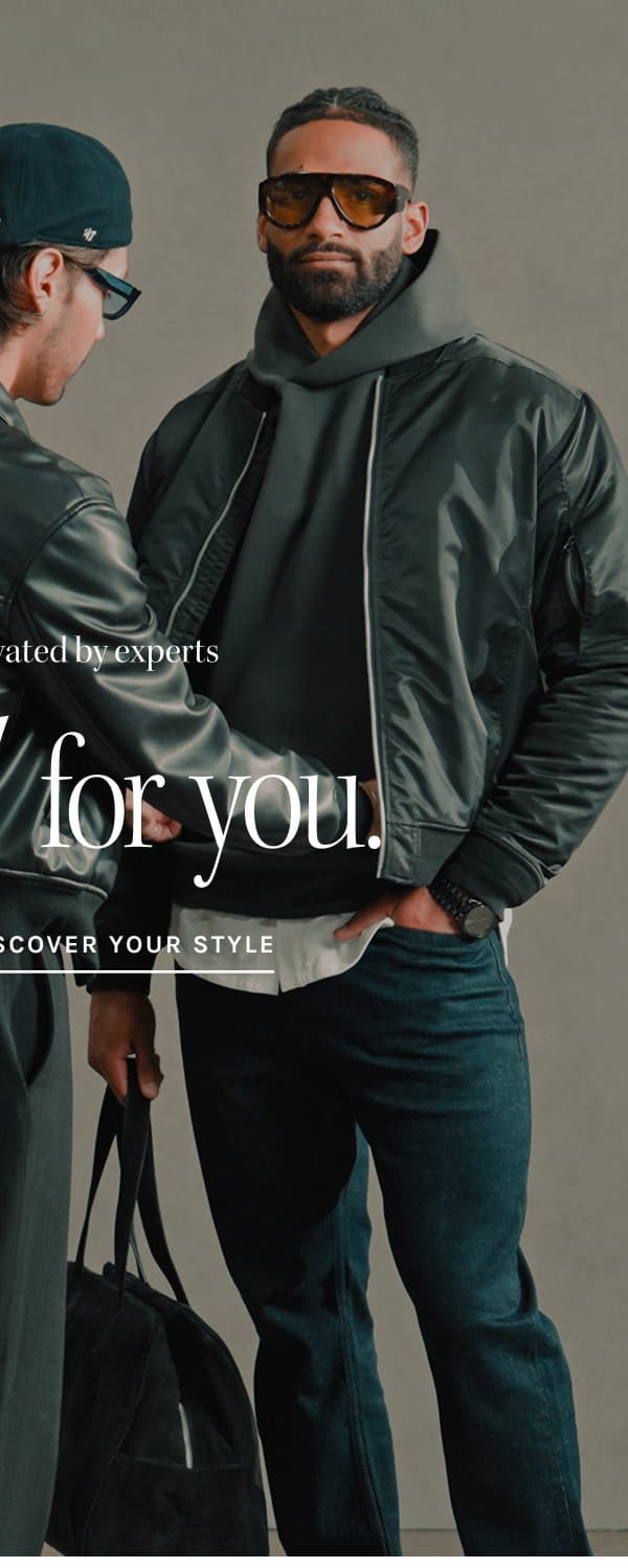 your closet, elevated by experts Styled for you. DISCOVER YOUR STYLE