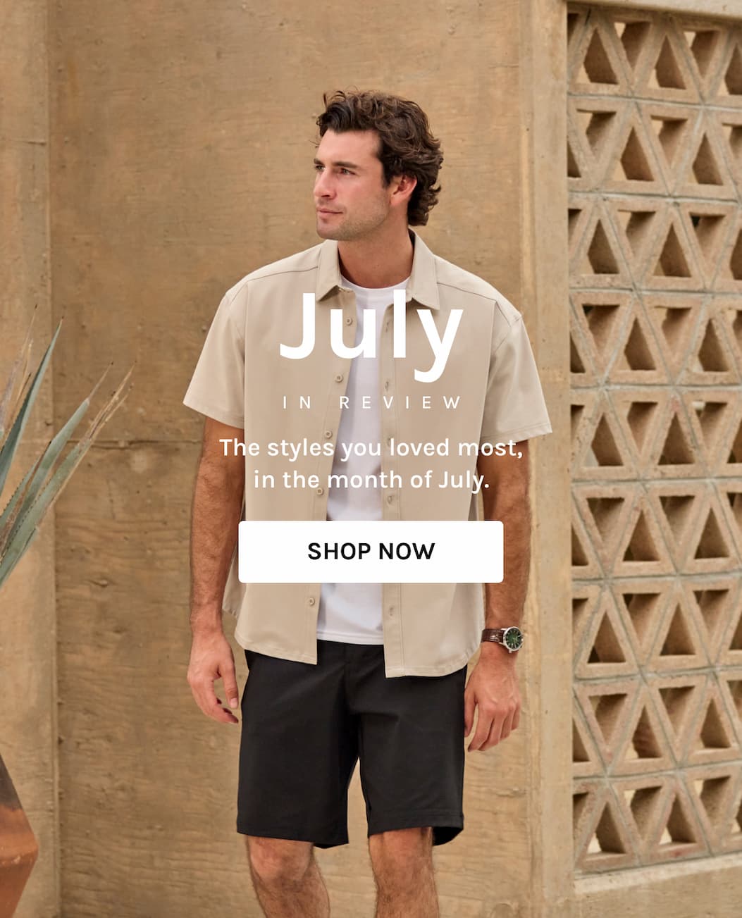 JULY IN REVIEW The styles you loved most, in the month of July. Shop NOW