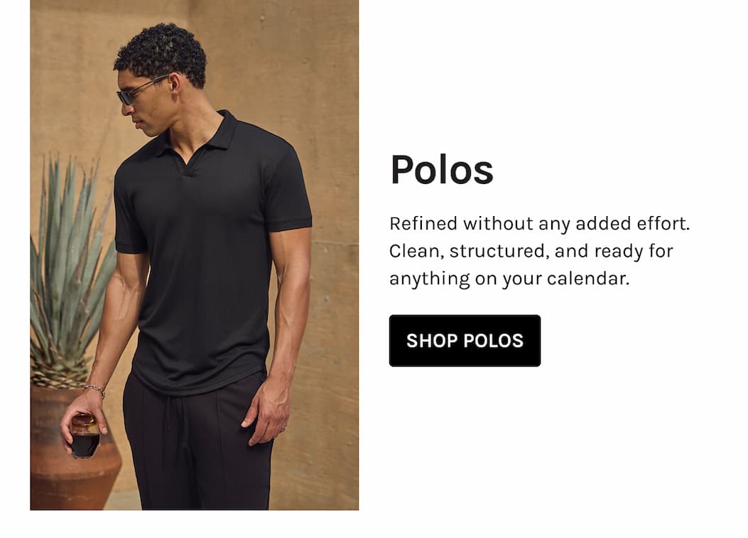 Polos Refined without any added effort. Clean, structured, and ready for anything on your calendar. SHOP POLOS