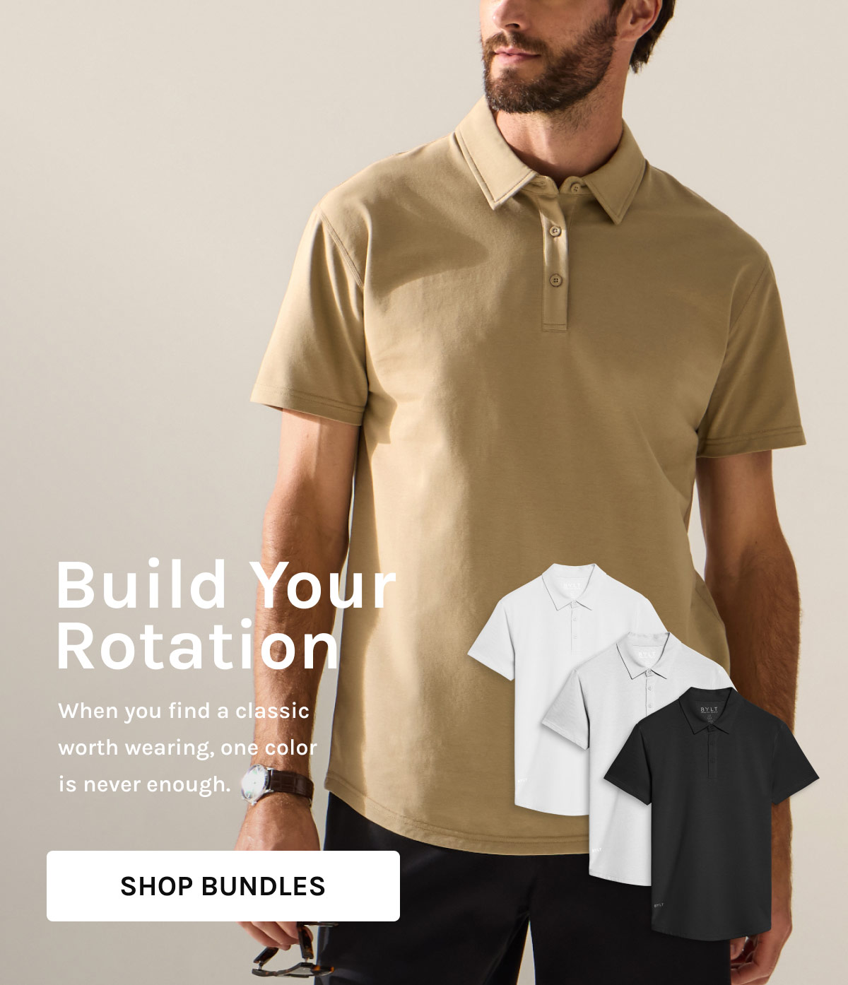 Build Your Rotation When you find a classic worth wearing, one color is never enough. [[SHOP BUNDLES]]