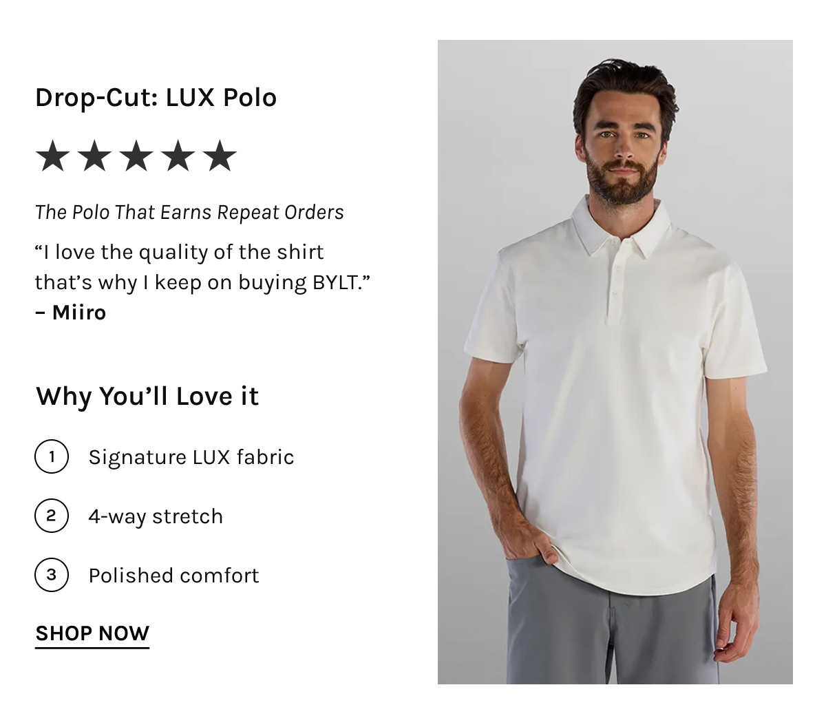 Drop-Cut: LUX Polo ★★★★★ The Polo That Earns Repeat Orders "I love the quality of the shirt that's why I keep on buying BYLT." – Miiro  Why You'll Love it  Signature LUX fabric 4-way stretch Polished comfort [[SHOP NOW]]