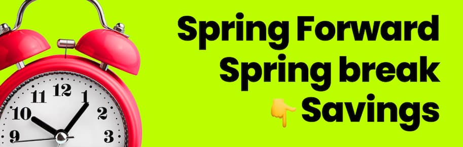 Spring forward Spring Break Savings