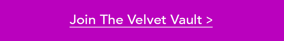 Join the velvet vault