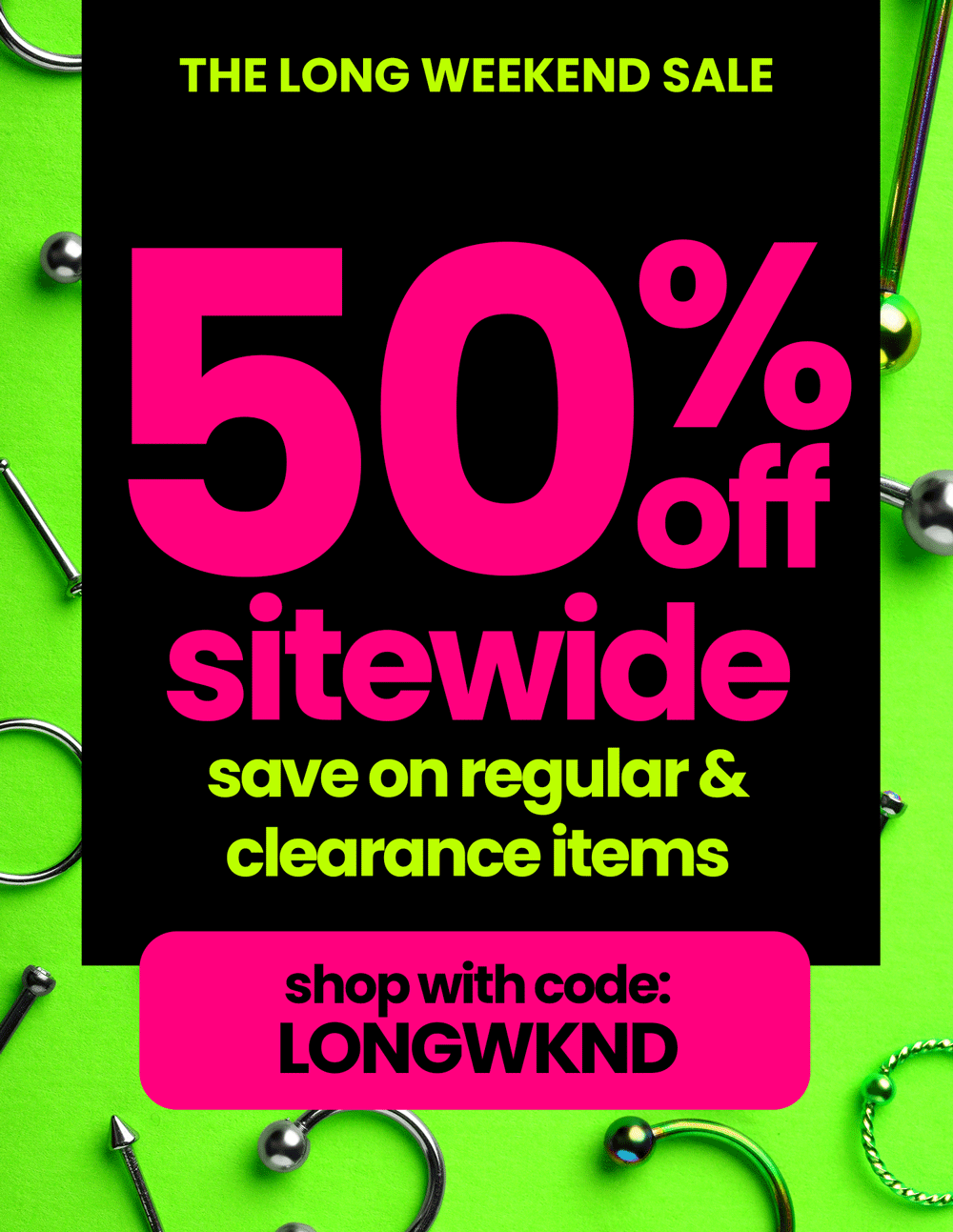 50% Off Everything - Use code: LONGWKND