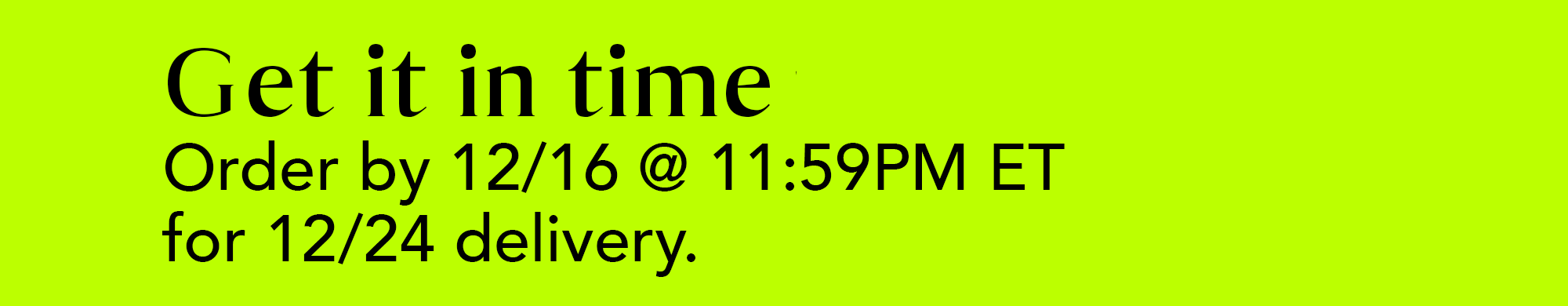Get it in time - order by 12/16 @ 11:59pm et