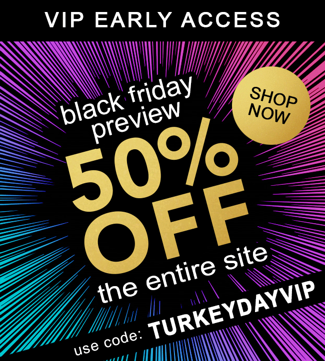 50% Off Everything - Use code: TURKEYDAYVIP