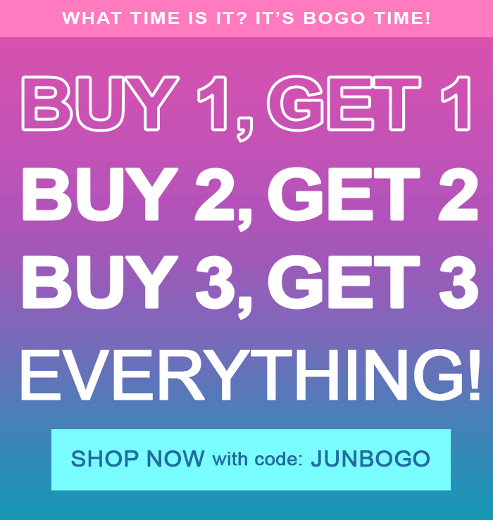 Buy 1 Get 1, Buy 2 Get2, Buy 3 Get 3 FREE - Use code JUNBOGO