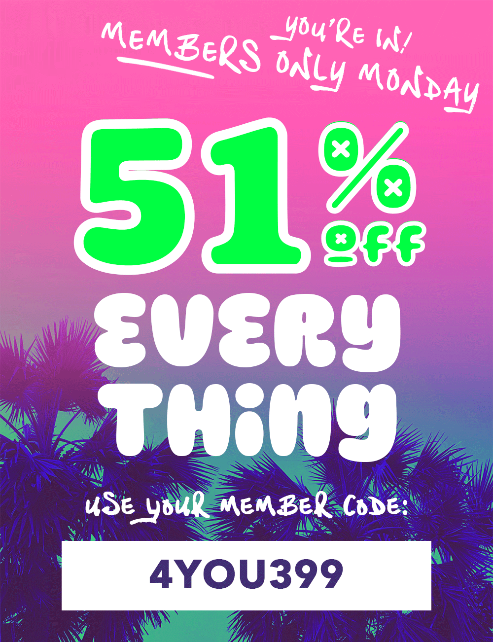 51% Off - use code: 4YOU399