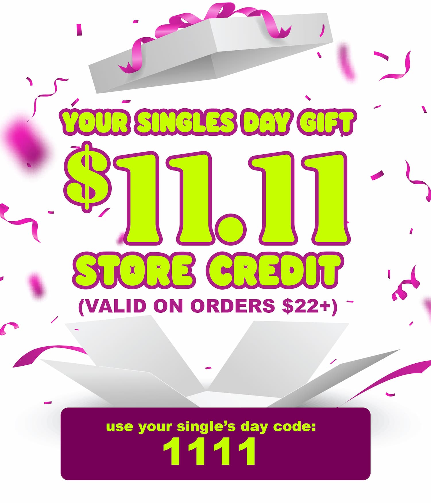 $11.11 store credit valid on orders $22+ use code: 1111