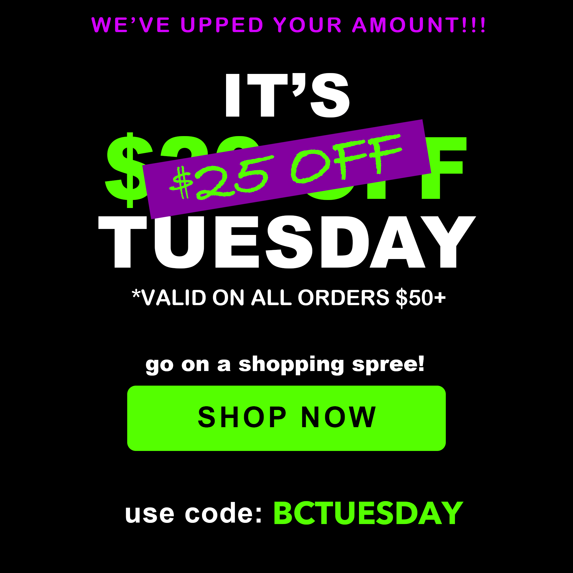 $25 Off $50 or more with code: BCTUESDAY