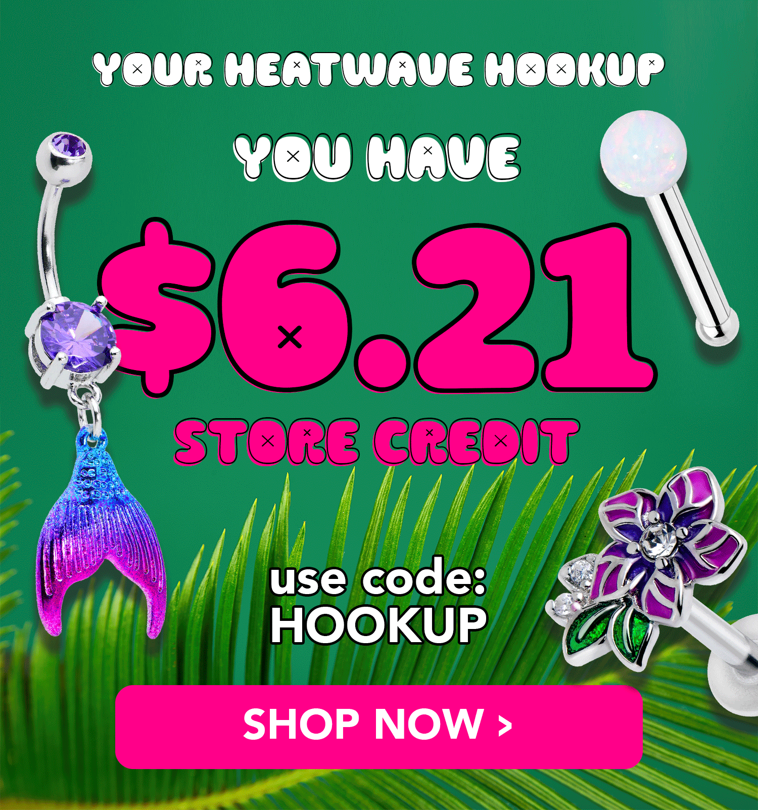 Your $6.21 store credit - use code: HOOKUP