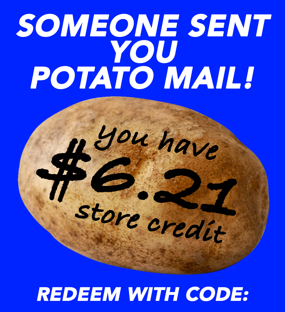 Your $6.21 store credit - use code: TATER332