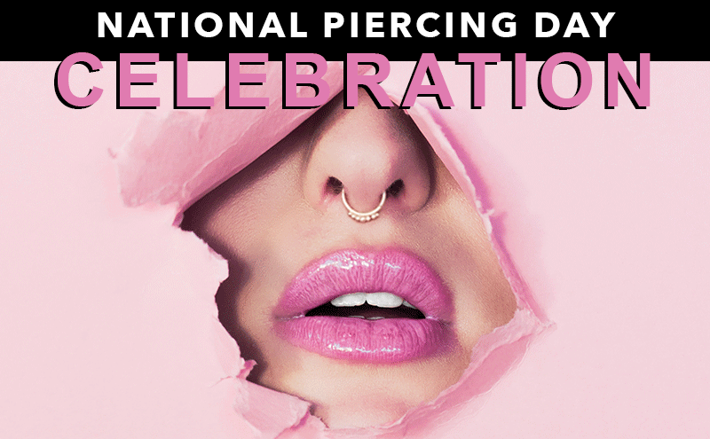 National Piercing Day - Use code NATL50