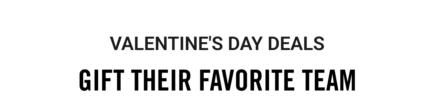 Valentine's Day Deals | Gift Their Favorite Team
