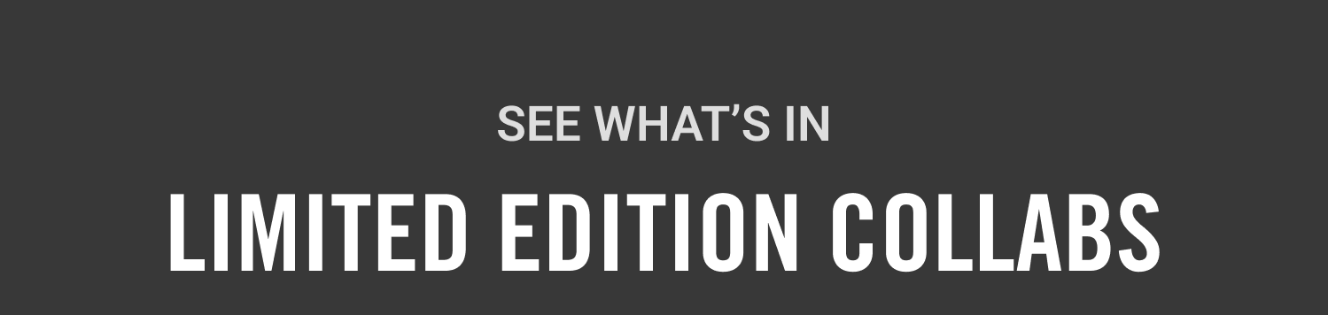 See What's In: Limited Edition Collabs