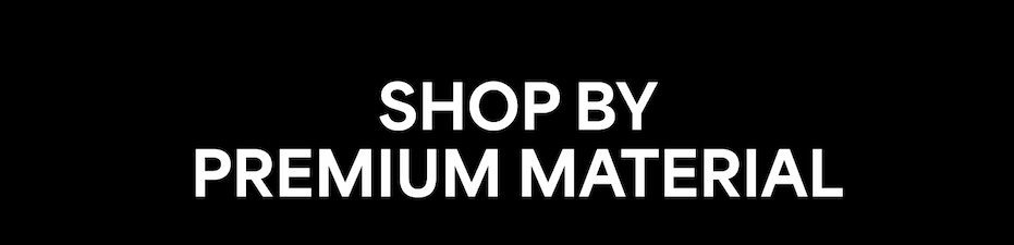Shop by Premium Material