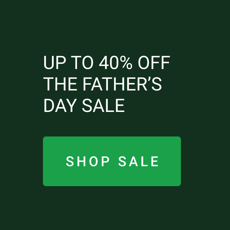 Up to 40% OFF the Father's Day Sale | Shop Now