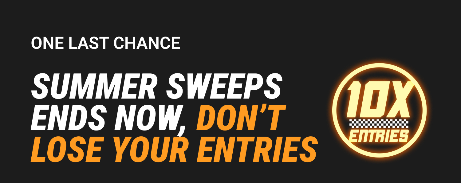Sweeps Ends Tomorrow | Earn 10X Entries per $1