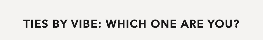 Ties By Vibe: Which One Are You?
