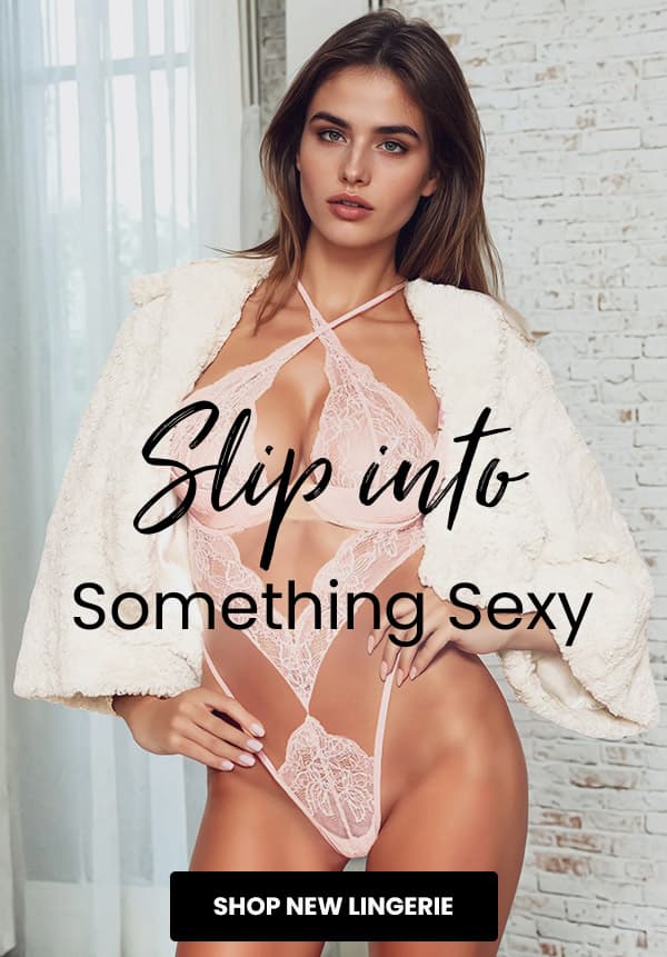 Slip into something sexy - Shop New Lingerie